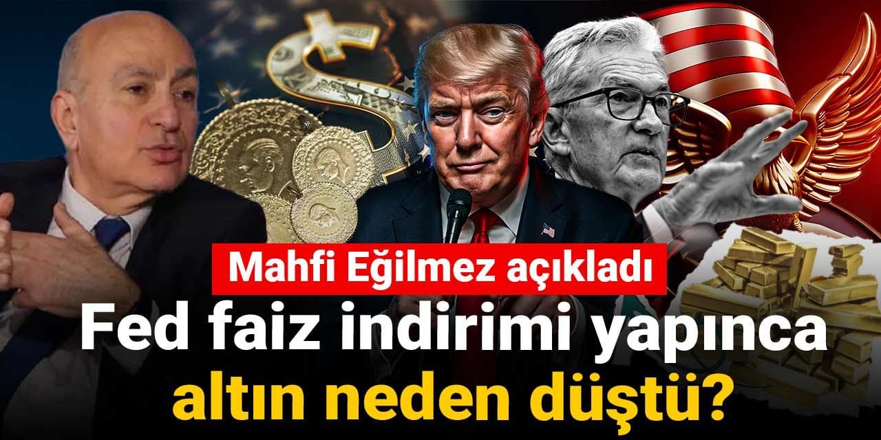 mahfi egilmez acikladi fed faiz indirimi yapinca altin neden dustu DCcbFXSg