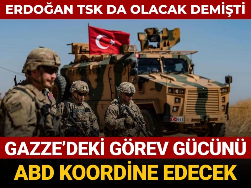 erdogan tsk da olacak demisti gazzedeki gorev gucunu abd koordine edecek UyTnvxb4